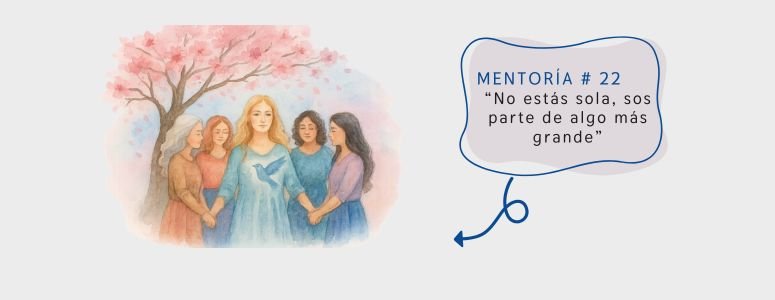 MENTORÍA #22 “No estás sola, sos parte de algo más grande”